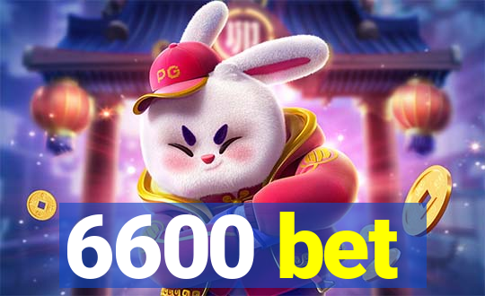 6600 bet